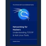 Networking for Hackers: Understanding TCP/IP & Kali Linux Tools (The Ultimate Kali Linux Guidebook Series, Band 2)