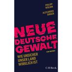 Neue Deutsche Gewalt: Wie unsicher unser Land wirklich ist (Beck Paperback): 6604