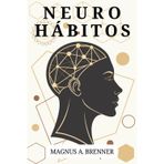 NEUROHÁBITOS. Ciencia probada del cambio real: sin motivación vacía ni falsas promesas: El Método de 66 Días para Reprogramar tu Cerebro y Transformar tu Vida Automáticamente.