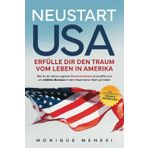 Neustart USA – Erfülle dir den Traum vom Leben in Amerika: Wie du dir deinen eigenen American Dream erschaffst und ein stabiles Business in dem Staat ... Inkl. Leitfaden für Visum und Gründung