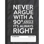 Never Argue With A 90 Angle It’s Always Right 5x5 Graph Paper: Math Grid Paper Notebook for School Student