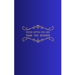 Never settle for less than You deserve: Optimistic Gift Notebook Journal for Girls Friends and Family | size 5x8 inch | blue-black mat cover | 200 blank white pages with decorative header and footer