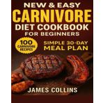 New & Easy Carnivore Diet Cookbook for Beginners: Discover 100 tasty carnivore recipes and a simple 30-day meal plan to boost energy and burn fat—perfect for both young adults and seniors.