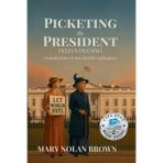 (New Edition) Picketing the President: Delia's Dilemma - Grandmother Nolan and the Suffragists: Delia's Dilemma - Grandmother Nolan and the Suffragists
