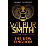 New Kingdom: The Sunday Times Bestselling Chapter In The Ancient-Egyptian Series From The Author Of River God, Wilbur Smith