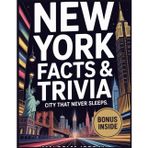 "New York Fun Facts & Trivia for Smart Adults: Fascinating Facts About the City That Never Sleeps
