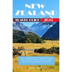 New Zealand Travel Guide 2025: Your Comprehensive Tourist information to help you explore like a Pro, Plus A 6- Day Itinerary in the City