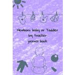 Newborn baby or Toddler log tracker journal book: Simple night and day schedule logbook, Track daily routine (Nursing, Feeding, Sleep, Diapers, ... Daycare, Babysitter, Caregiver and Nanny