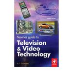 Newnes Guide to Television and Video Technology: The Guide for the Digital Age - from HDTV, DVD and Flat-screen Technologies to Multimedia Broadcasting, Mobile TV and Blu Ray (Paperback) - Common
