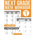 Next Grade Math Workbook for Future 1st Graders: Unlock Your Child's Numerical Potential and Foster a Love for Numbers with this Interactive Practice ... the Gap Between Kindergarten and First Grade
