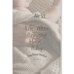Next..Life After Bringing Home Baby (The Next Series)