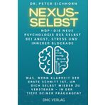 Nexus-Selbst: NGP-Die Neue Psychologie des Selbst, bei Angst, Stress und innerer Blockade. Was, wenn Klarheit der erste Schritt ist, um Dich selbst ... zu verstehen – In der Tiefe Deiner Prägungen?