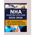 NHA Phlebotomy Study Guide 2025-2026: Comprehensive Topic Reviews, 500+ Practice Questions with Detailed Explanations, and Proven Strategies to Pass the NHA CPT Exam on Your First Try with Confidence