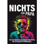 Nichts für Papa: Das ultimative Geschenk für Väter, die sich nichts wünschen