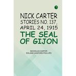 Nick Carter Stories No. 137 April 24 1915 The Seal of Gijon