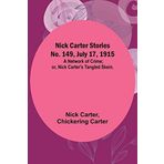 Nick Carter Stories No. 149, July 17, 1915: A Network of Crime; or, Nick Carter's Tangled Skein.