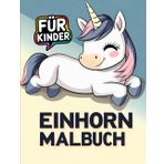 Niedliches Einhorn-Malbuch für Kinder: Zauberhafte Einhorn-Bilder zum Ausmalen – Ein Spaß für kleine Künstler ab 4 Jahren.