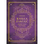 Nieoficjalna Wielka Księga Zaklęć Harry'ego Pottera. Kompletny przewodnik po zaklęciach dla czarodzi