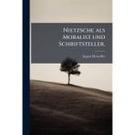 Nietzsche als Moralist und Schriftsteller.