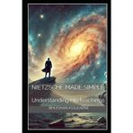 Nietzsche Made Simple: Understanding His Teachings: 13