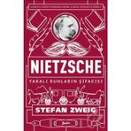 Nietzsche Yaralı Ruhların Şifacısı - Stefan Zweig