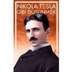 Nikola Tesla Gibi Düşünmek - Nikola Tesla