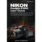 NIKON COOLPIX P1100 USER GUIDE: A PRACTICAL MANUAL FOR ALL LEVELS OF PHOTOGRAPHERS ON HOW TO USE THE NIKON COOLPIX P1100 CAMERA