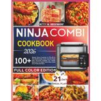 NINJA COMBI COOKBOOK 2026: Master Every Function In The All in One Multicooker Oven and Air fryer with Accurate Recipes For Combi Meals Air Fry Bake Toast Slow Cook Sous Vide and More