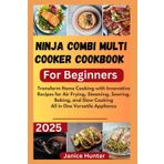Ninja Combi Multi Cooker Cookbook For Beginners 2025: Transform Home Cooking with Innovative Recipes for Air Frying, Steaming, Searing, Baking, and Slow Cooking—All in One Versatile Appliance