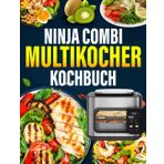 Ninja Combi Multikocher kochbuch: 300 Abwechslungsreiche, Einfache und Schnelle Gerichte für den Alltag