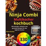 Ninja Combi Multikocher kochbuch: 330 schnelle, einfache und gesunde Rezepte für das tägliche Kochen