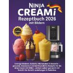 Ninja Creami Rezeptbuch 2026 mit Bildern: Cremige Eisideen, Sorbets, Milchshakes & Desserts – gesunde, klassische & kinderfreundliche Rezepte für die ... Schritt-für-Schritt-Anleitungen & Farbfotos