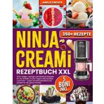 Ninja Creami Rezeptbuch XXL: 350+ eisige, cremige und köstliche Rezepte für Eis, Sorbets, Frozen Yogurt, Milchshakes und mehr – super schnell zubereitet und perfekt für die ganze Familie