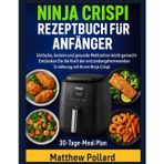 Ninja Crispi Rezeptbuch Für Anfänger: Einfache, leckere und gesunde Mahlzeiten leicht gemacht - Entdecken Sie die Kraft der entzündungshemmenden Ernährung mit Ihrem Ninja Crispi