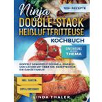 Ninja Double-Stack Heißluftfritteuse Kochbuch: Doppelt gemoppelt! Schnell, einfach und lecker mit über 120+ Rezepten für die ganze Familie