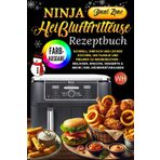 Ninja Dual Zone Heißluftfritteuse |FARBAUSGABE|: Schnell, Einfach und Lecker Kochen, um Familie und Freunde Zu Beeindrucken – Beilagen, Snacks, Desserts & Mehr | Inkl.Nährwertangaben