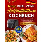 Ninja Dual Zone Heißluftfritteuse Kochbuch: +180 Einfache & Leckere Rezepte für die Ganze Familie | Eine Schritt-für-Schritt-Anleitung zur ... Foodi 2 Schubladen | Inkl. Nährwertangaben