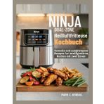 Ninja Dual Zone Heißluftfritteuse Kochbuch: Schnelle und ausgewogene Rezepte für intelligenteres Kochen mit zwei Zonen
