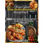 Ninja Dual Zone Heißluftfritteuse Rezeptbuch: 200 Rezepte in Minuten: Schnell, Gesund und Knusprig mit der Ninja Dual Zone Heißluftfritteuse.