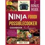 Ninja Foodi PossibleCooker Cookbook For Beginners: The Ultimate Kitchen-Tested PossibleCooker Recipes Including Step by Step Cooking Tips For Everyday Meals (Meal Prep with the Air Fryer)