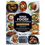 Ninja Foodi PossibleCooker PRO Cookbook: 365 Days to Slow Cook, Sear/Sauté, Steam, Keep Warm, Sous Vide, Braise, Bake, and Proof Mouthwatering Recipes ... With a 28-day Meal Plan for Busy People.