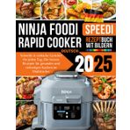 Ninja Foodi Speedi Rezeptbuch Deutsch 2025: Schnelle & einfache Gerichte für jeden Tag, Die besten Rezepte für gesundes und vielseitiges Kochen im Multikocher