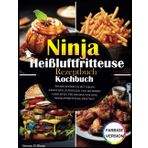 Ninja Heißluftfritteuse Rezeptbuch Mit Bildern: Das Buch enthält köstliche und einfache Rezepte für alle Modelle ölfreier Fritteusen und wählt ... für Hausfrauen und Familien praktisch sind.
