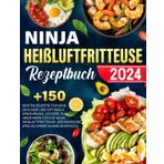 Ninja Heißluftfritteuse Rezeptbuch zum Abnehmen: +150 besten Rezepte für eine gesunde und optimale Ernährung. Leckere zum Abnehmen für die Ninja ... Der einfache Weg zu Ihrem Wunschgewicht.