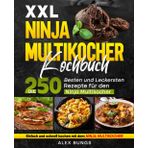Ninja Multikocher Kochbuch XXL: Die 250 besten und leckersten Rezepte für den Ninja Multikocher. Einfach und schnell kochen mit dem Ninja Multikocher.