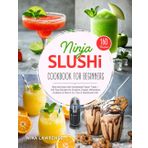 Ninja SLUSHi Cookbook for Beginners: Beat the Heat with Homemade Frozen Treats – 160 Easy Recipes for Slushies, Frappé, Milkshakes, Cocktails & More | Inc. Tips & Nutritional info.