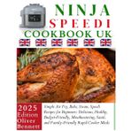 Ninja Speedi Cookbook Uk: Simple Air Fry, Bake, Steam, Speedi Recipes for Beginners: Delicious, Healthy, Budget-Friendly, Mouthwatering, Sauté, and Family-Friendly Rapid Cooker Meals