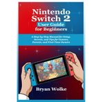 Nintendo Switch 2 User Guide for Beginners: A Step-by-Step Manual for Setup, Secrets, and Tips for Gamers, Parents, and First-Time Owners