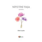 Niyetini Yaşa / Sibel Aydın / Karma Kitaplar / 9789752476691 / Ciltli