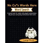 No Cu*s Words Here: Only a Zazzy Collection of Word Search Puzzles about Playful exclamations, Silly phrases and Quirky Motivational words for Teens, Adults, Seniors (Puzzle Word Book)